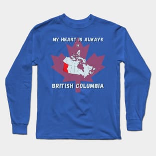 My Heart is always in British Columbia Long Sleeve T-Shirt